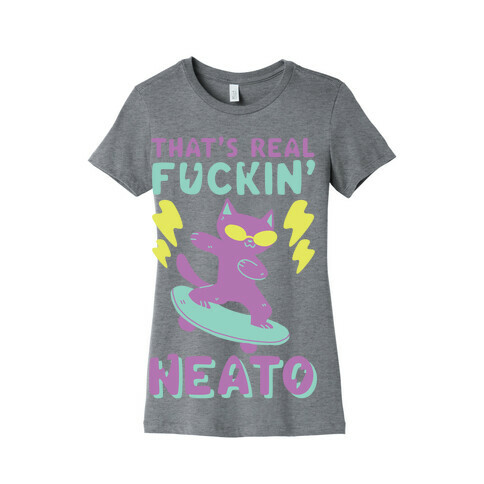 That's Real F--kin' Neato Cat Womens T-Shirt
