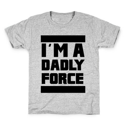 I'm a Dad-ly Force Kids T-Shirt