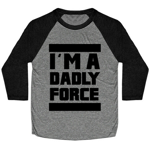 I'm a Dad-ly Force Baseball Tee