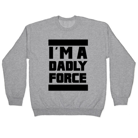 I'm a Dad-ly Force Pullover