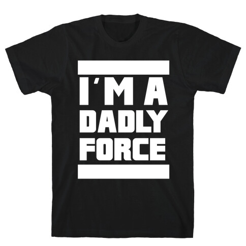 I'm a Dadly Force T-Shirt