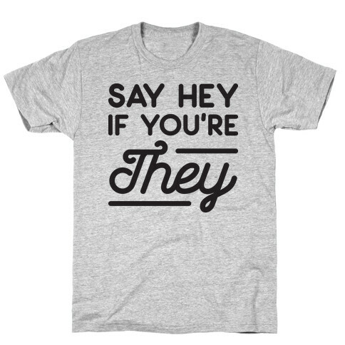 Say Hey If You're They T-Shirt