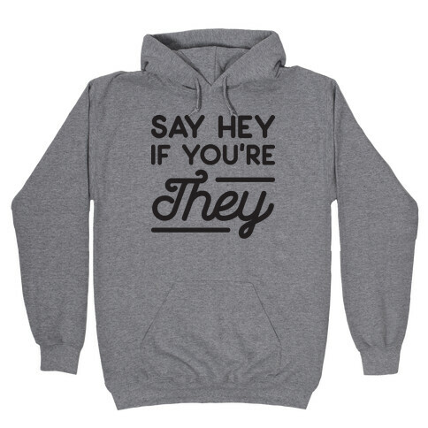 Say Hey If You're They Hooded Sweatshirt