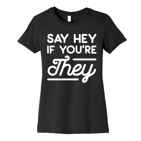 Say Hey If You're They Womens T-Shirt