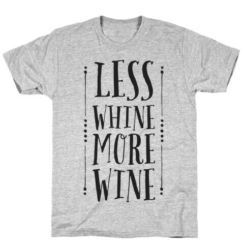 Less Whine More Wine T-Shirt