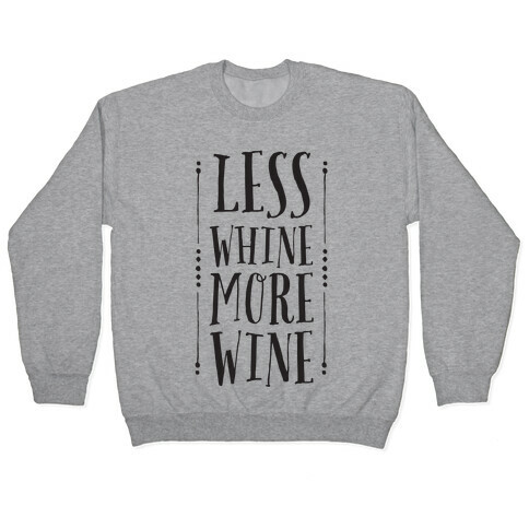 Less Whine More Wine Pullover