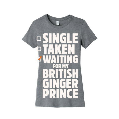 Single Taken Waiting For My British Ginger Prince White Print Womens T-Shirt