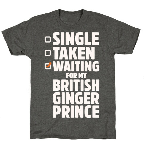 Single Taken Waiting For My British Ginger Prince White Print T-Shirt
