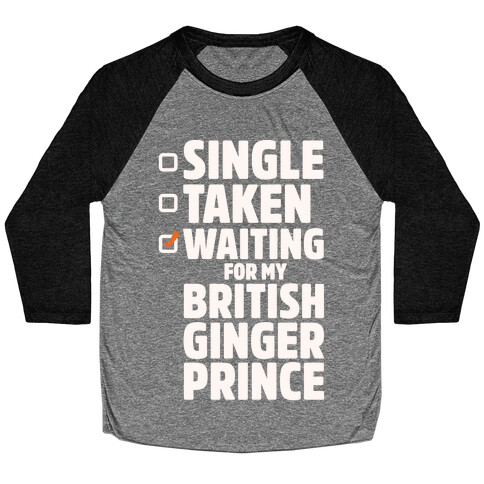 Single Taken Waiting For My British Ginger Prince White Print Baseball Tee