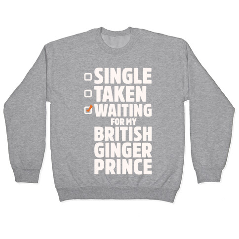 Single Taken Waiting For My British Ginger Prince White Print Pullover