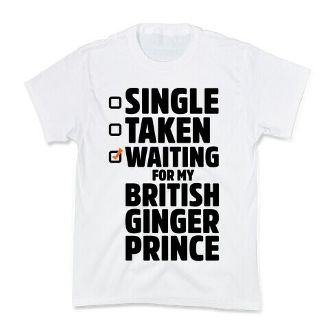 Single Taken Waiting For My British Ginger Prince Kids T-Shirt