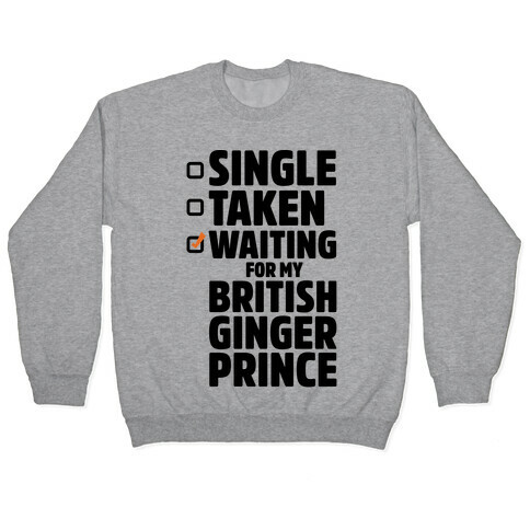 Single Taken Waiting For My British Ginger Prince Pullover