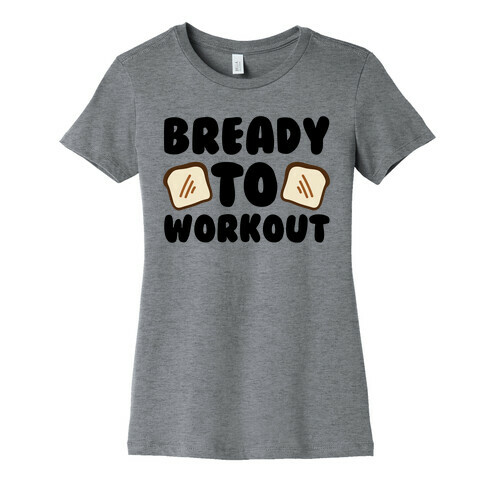Bready To Workout  Womens T-Shirt