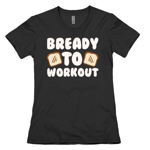 Bready To Workout White Print Womens T-Shirt