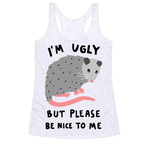 I'm Ugly But Please Be Nice To Me Opossum Racerback Tank Top