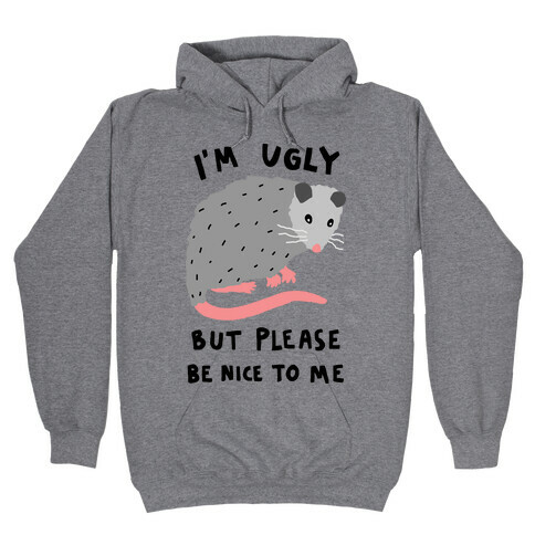 I'm Ugly But Please Be Nice To Me Opossum Hooded Sweatshirt