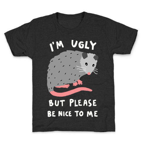 I'm Ugly But Please Be Nice To Me Opossum Kids T-Shirt