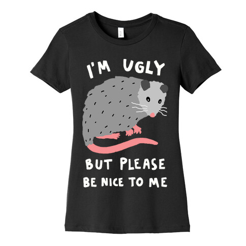 I'm Ugly But Please Be Nice To Me Opossum Womens T-Shirt