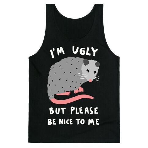 I'm Ugly But Please Be Nice To Me Opossum Tank Top