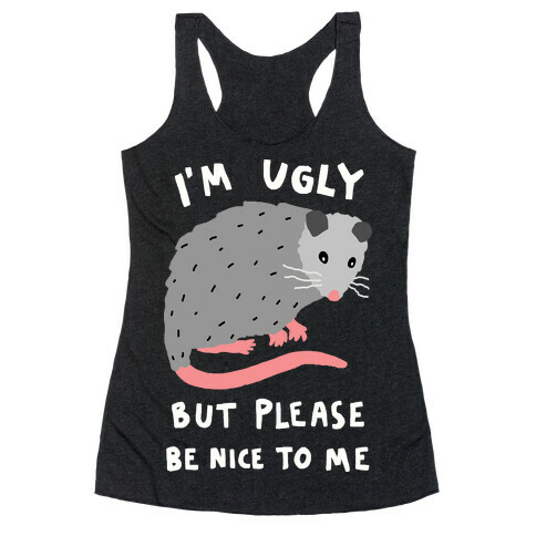 I'm Ugly But Please Be Nice To Me Opossum Racerback Tank Top