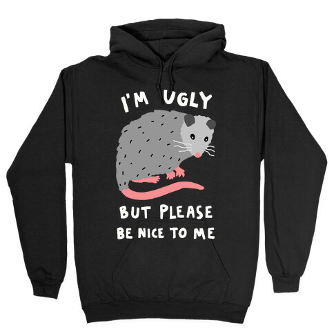 I'm Ugly But Please Be Nice To Me Opossum Hooded Sweatshirt