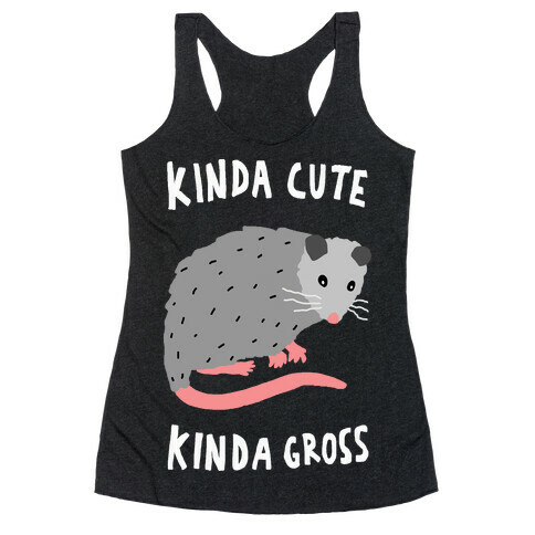 Kinda Cute Kinda Gross Opossum Racerback Tank Top