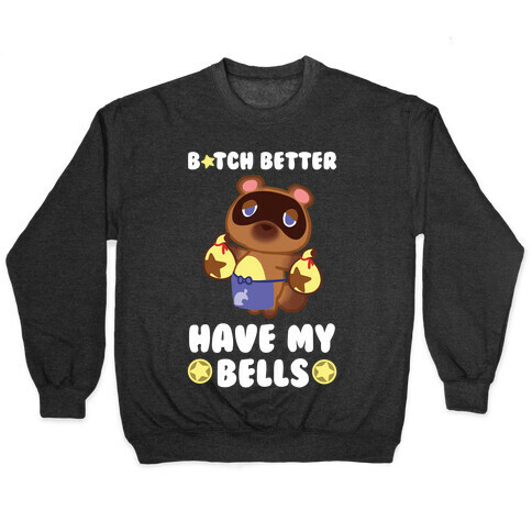 B*tch Better Have My Bells - Animal Crossing Pullover