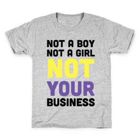 Not a Boy, Not a Girl, Not Your Business Kids T-Shirt