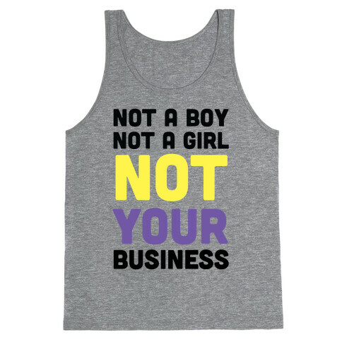 Not a Boy, Not a Girl, Not Your Business Tank Top