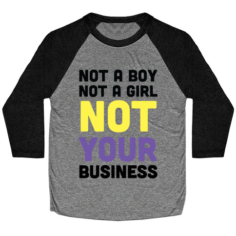 Not a Boy, Not a Girl, Not Your Business Baseball Tee