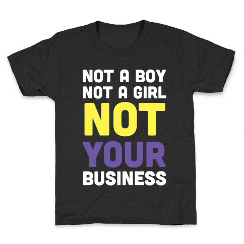 Not a Boy, Not a Girl, Not Your Business Kids T-Shirt