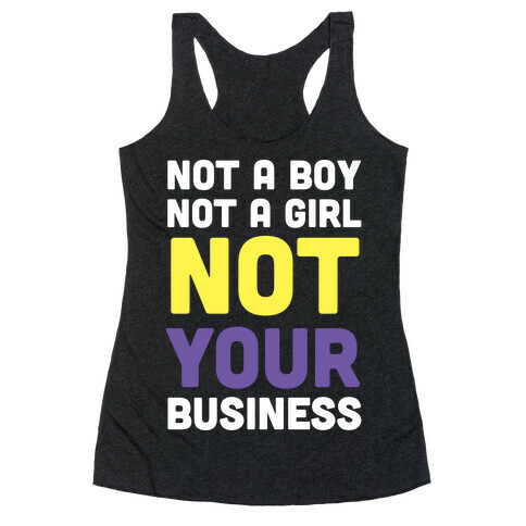 Not a Boy, Not a Girl, Not Your Business Racerback Tank Top