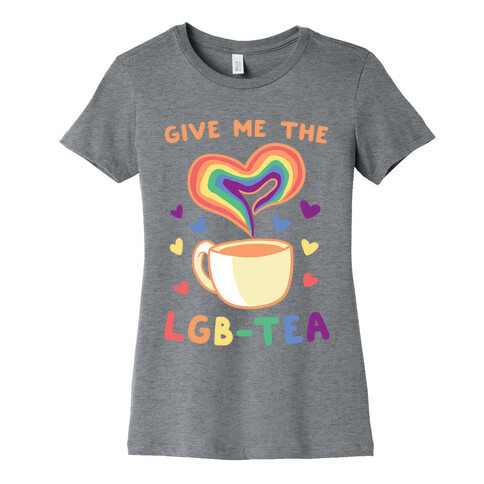 Give Me the LGBTea Womens T-Shirt