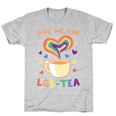 Give Me the LGBTea T-Shirt