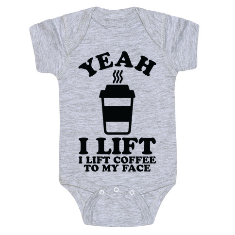 Yeah, I Lift, Coffee To My Face Baby One-Piece