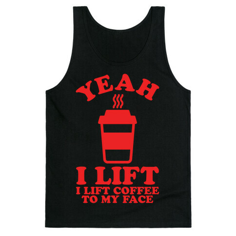 Yeah, I Lift, Coffee To My Face Tank Top