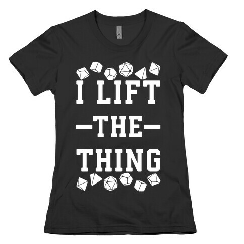 I Lift the Thing Womens T-Shirt