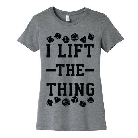 I Lift the Thing Womens T-Shirt