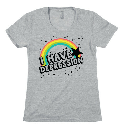 I Have Depression Womens T-Shirt