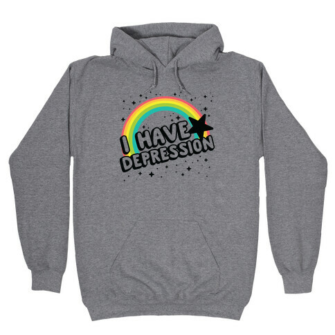 I Have Depression Hooded Sweatshirt