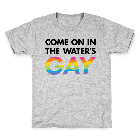 Come On In The Water's Gay Kids T-Shirt