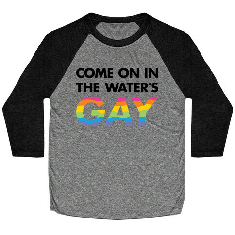 Come On In The Water's Gay Baseball Tee