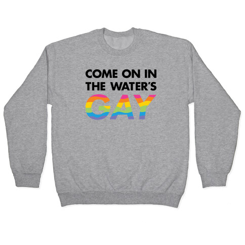 Come On In The Water's Gay Pullover