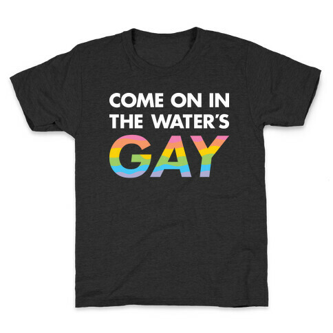 Come On In The Water's Gay Kids T-Shirt