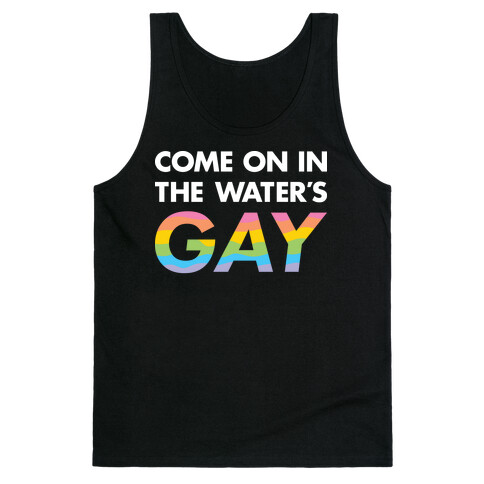 Come On In The Water's Gay Tank Top