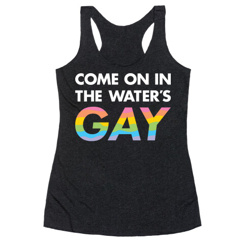 Come On In The Water's Gay Racerback Tank Top