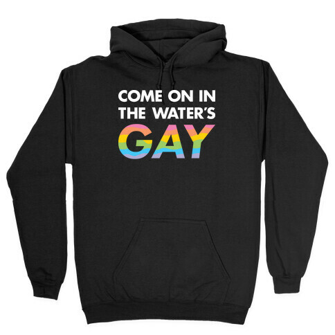 Come On In The Water's Gay Hooded Sweatshirt