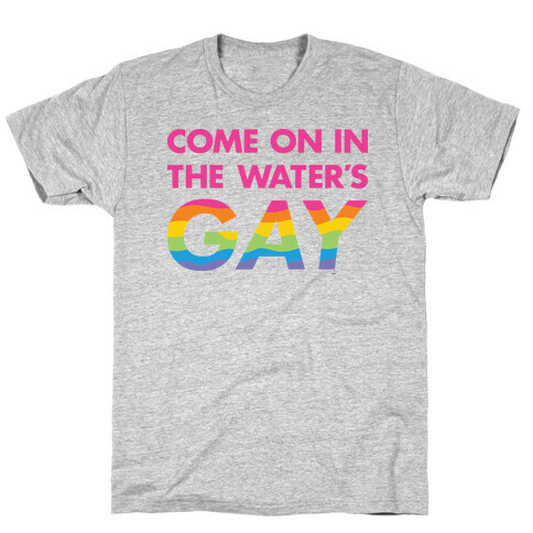 Come On In The Water's Gay (Pink) T-Shirt