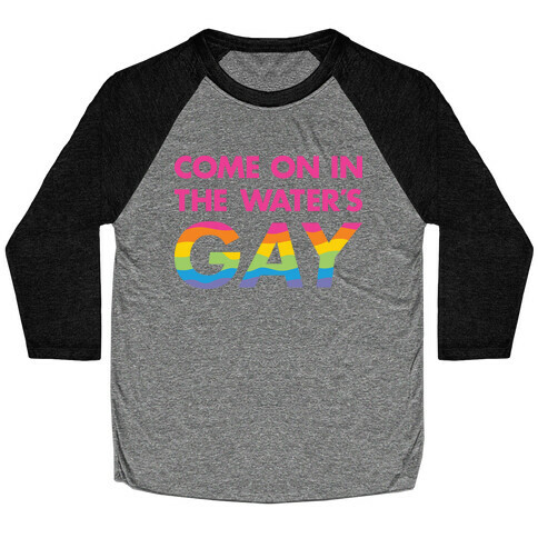 Come On In The Water's Gay (Pink) Baseball Tee