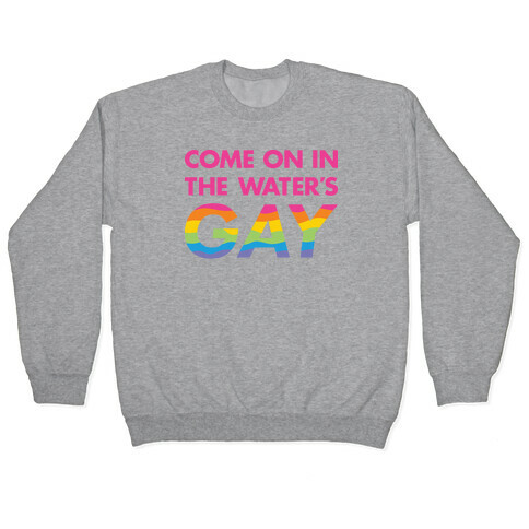 Come On In The Water's Gay (Pink) Pullover